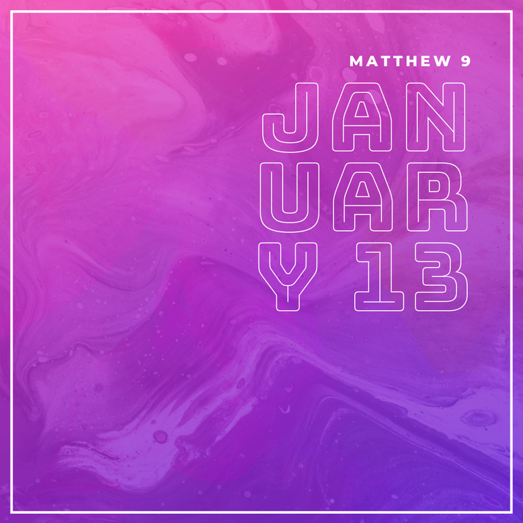 January 13: Matthew 9