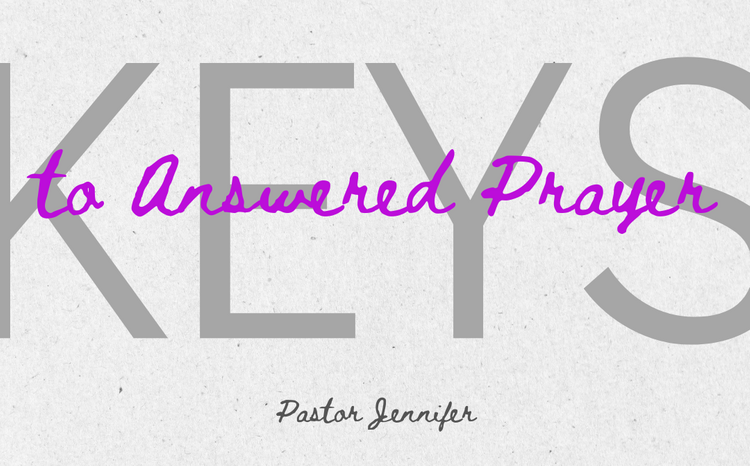 Keys to Answered Prayer - part 4
