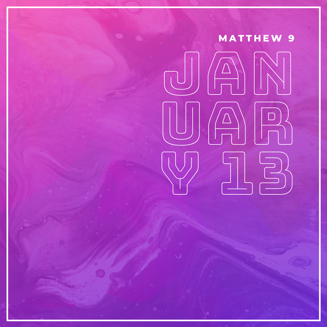 January 13: Matthew 9