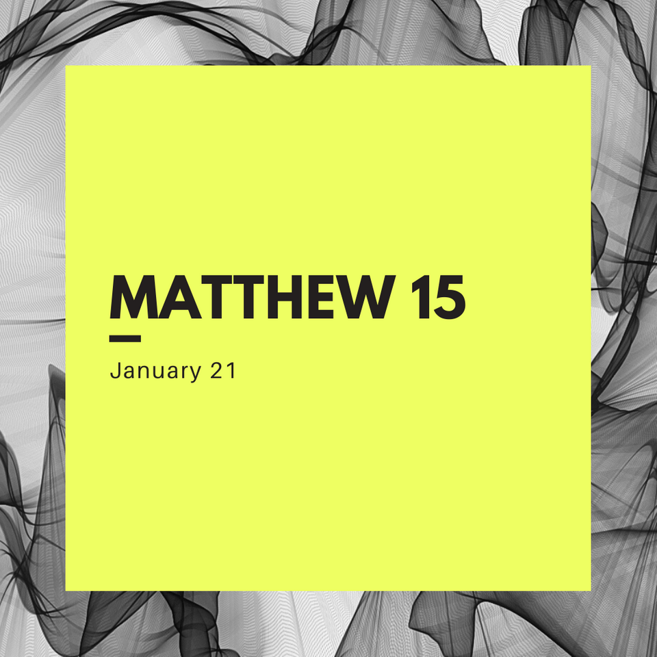 January 21: Matthew 15