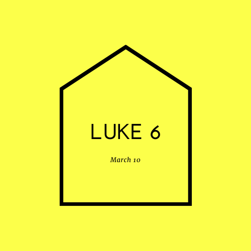 March 10: Luke 6