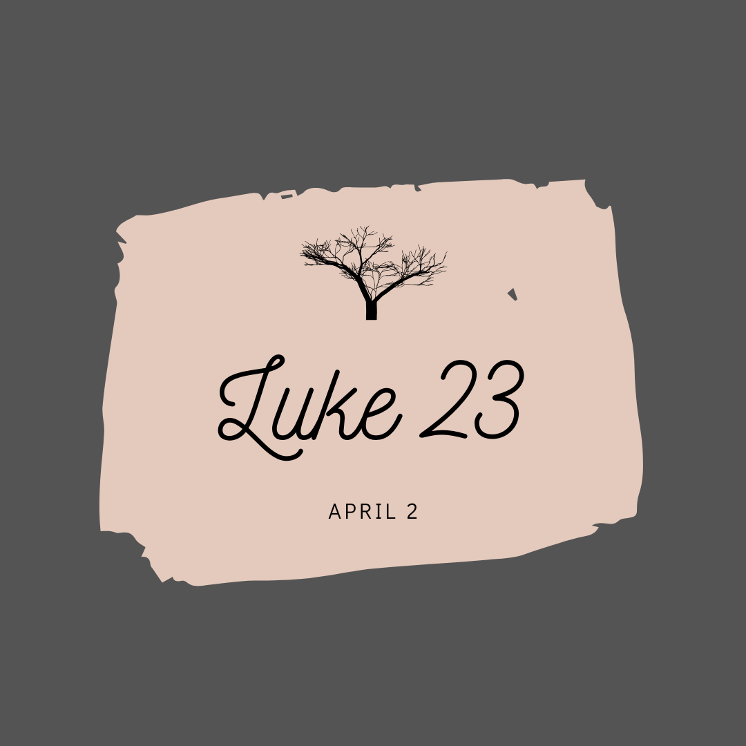 April 2: Luke 23