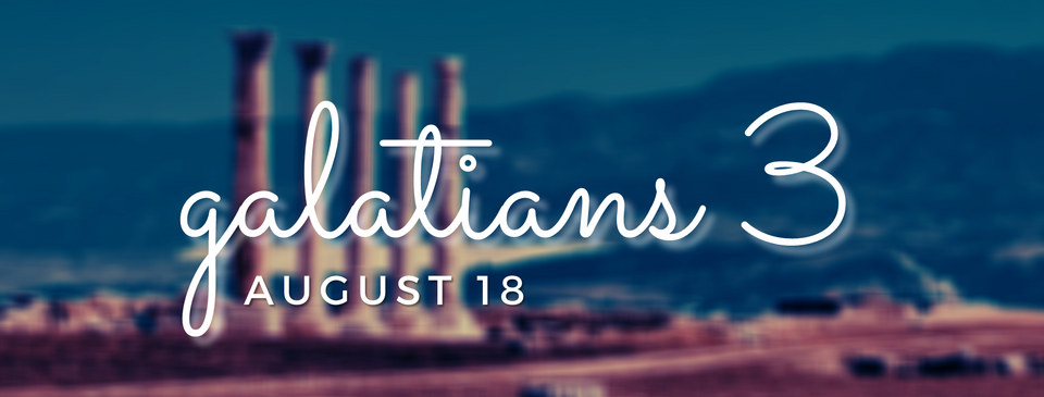 August 18: Galatians 3