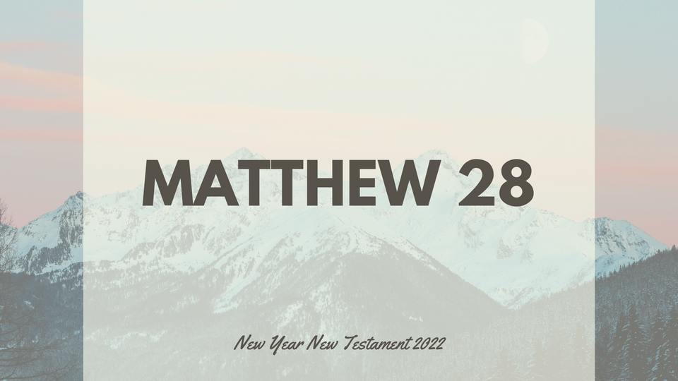 Feb 9: Matthew 28