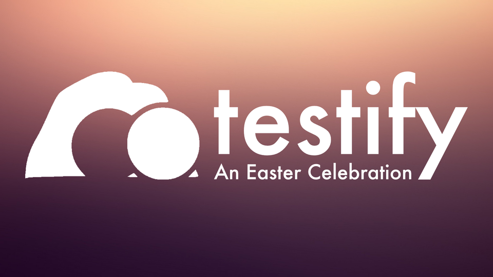UPCOMING—Testify: An Easter Celebration