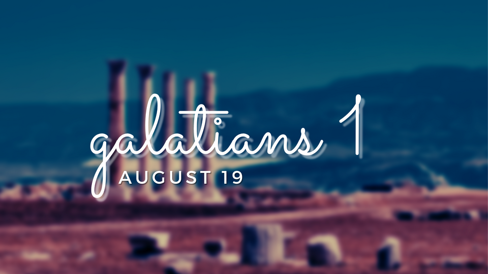 Aug 19: Galatians 1