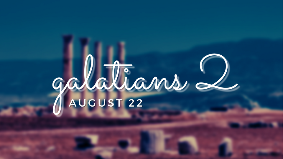 Aug 22: Galatians 2
