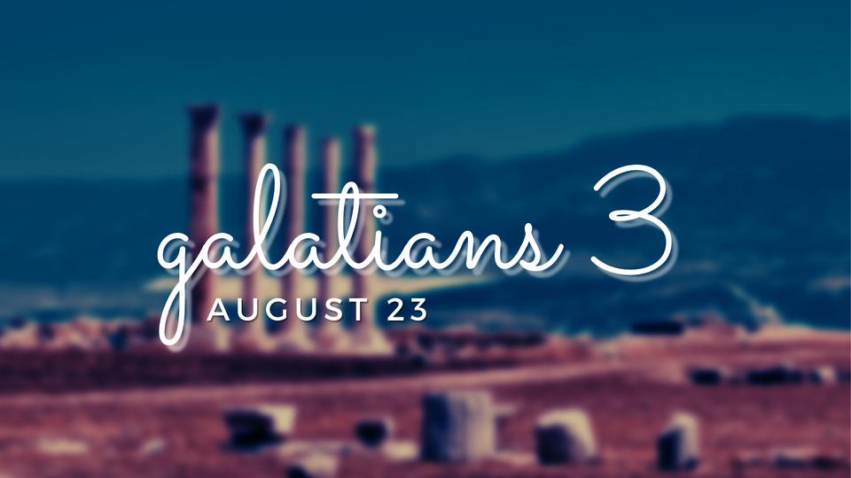 Aug 23: Galatians 3