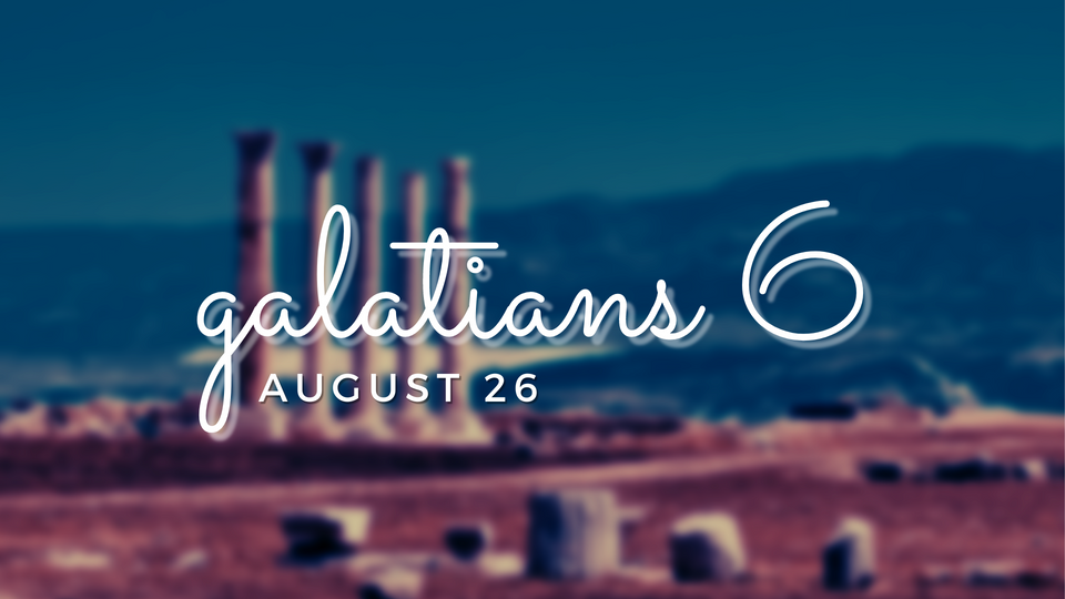 Aug 26: Galatians 6